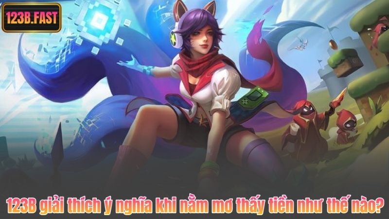 Nằm mơ thấy tiền – Giải Mã Giấc Mơ Tìm Con Số May Mắn Tại 123B 6 123B giải thích ý nghĩa khi nằm mơ thấy tiền như thế nào?