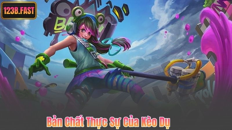 Bản Chất Thực Sự Của Kèo Dụ