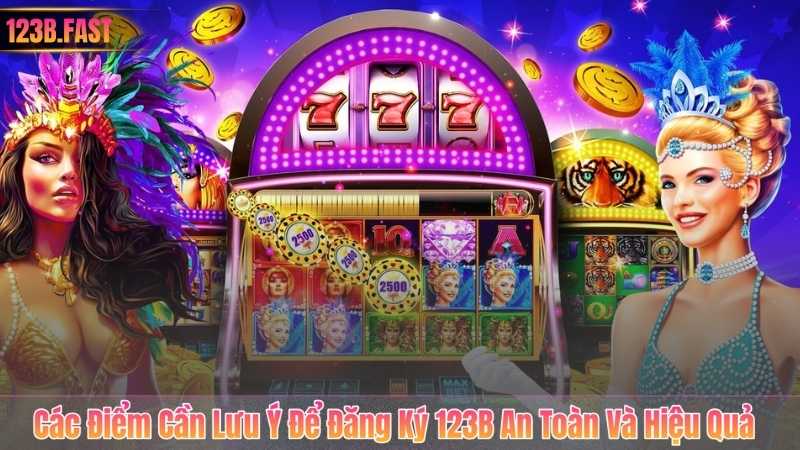 Đăng Ký 123B 6 Các Điểm Cần Lưu Ý Để Đăng Ký 123B An Toàn Và Hiệu Quả