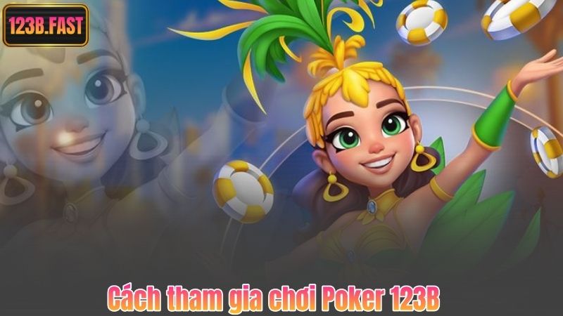 Poker 123B – Đánh Bại Mọi Thử Thách, Chơi Ngay Nhận Thưởng Lớn 7 Cách tham gia chơi Poker 123B