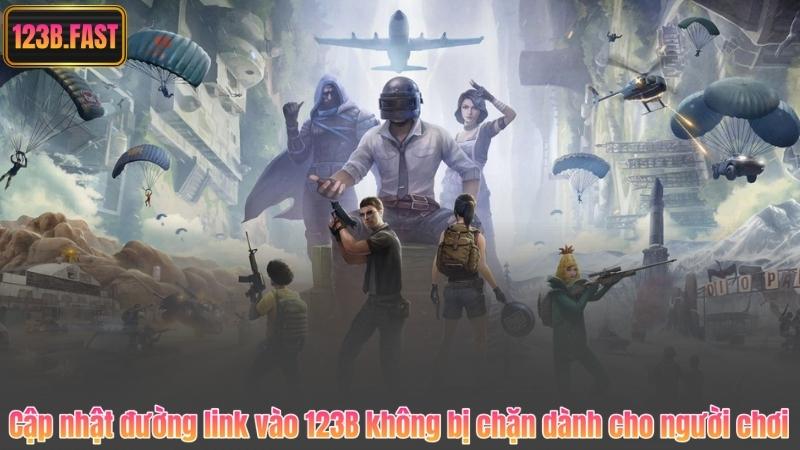Cập nhật đường link vào 123B không bị chặn dành cho người chơi