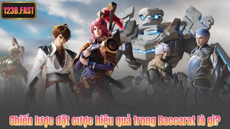 Chiến lược đặt cược hiệu quả trong Baccarat là gì?