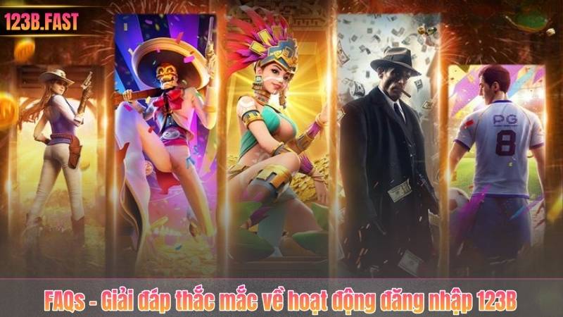 FAQs – Giải đáp thắc mắc về hoạt động đăng nhập 123B