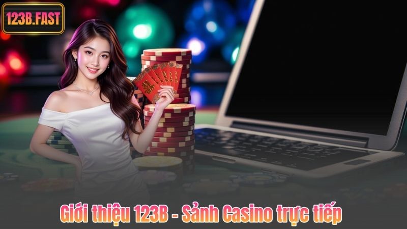 Giới thiệu 123B – Sảnh Casino trực tiếp