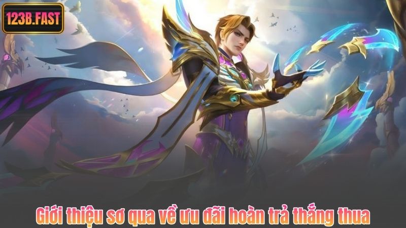 Hoàn trả thắng thua 123B - Nhận thưởng không giới hạn cực đã 2 Giới thiệu sơ qua về ưu đãi hoàn trả thắng thua