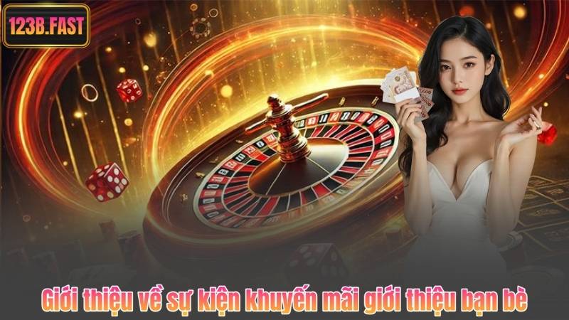 Giới thiệu về sự kiện khuyến mãi giới thiệu bạn bè