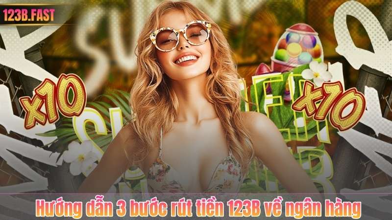 Rút Tiền 123B 5 Hướng dẫn 3 bước rút tiền 123B về ngân hàng