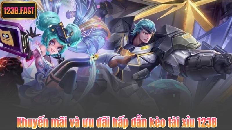 Khuyến mãi và ưu đãi hấp dẫn kèo tài xỉu 123B