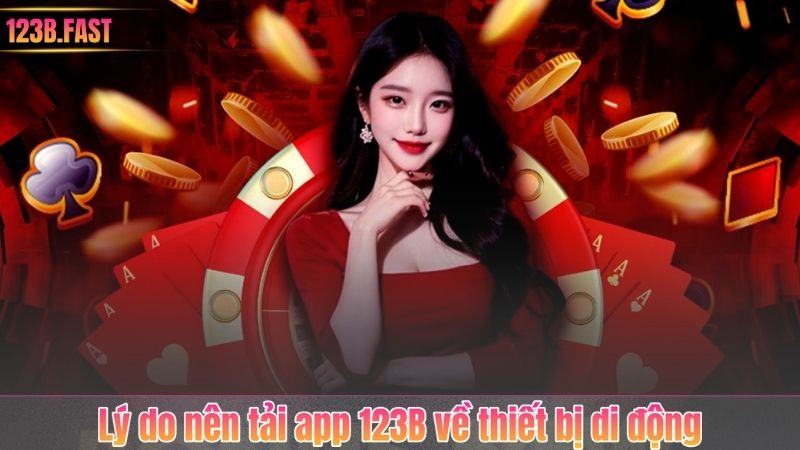 Lý do nên tải app 123B về thiết bị di động