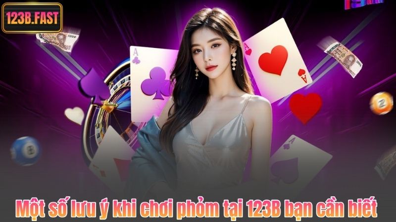 Cách Chơi Bài Phỏm – Khám Phá Bí Kỹ Chơi Phỏm Thắng Lớn 10 Một số lưu ý khi chơi phỏm tại 123B bạn cần biết