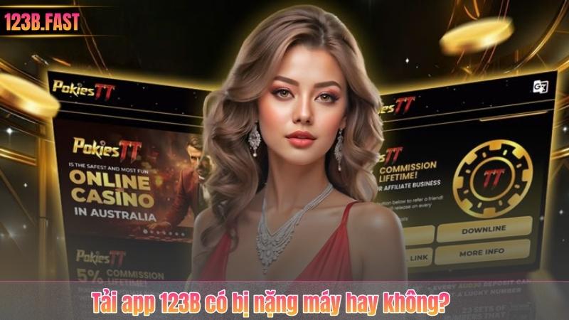 Tải app 123B có bị nặng máy hay không?
