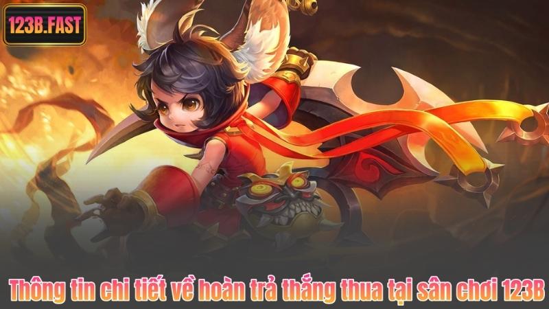 Hoàn trả thắng thua 123B - Nhận thưởng không giới hạn cực đã 3 Thông tin chi tiết về hoàn trả thắng thua tại sân chơi 123B