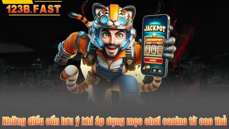 Những điều cần lưu ý khi áp dụng mẹo chơi casino từ cao thủ