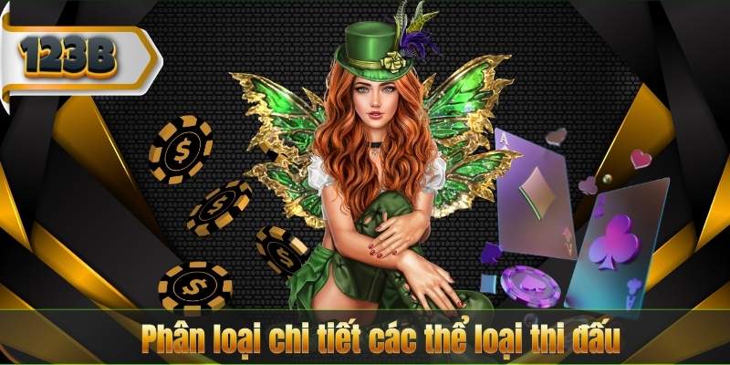 Phân loại chi tiết các thể loại thi đấu